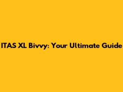 ITAS XL Bivvy: Your Ultimate Guide