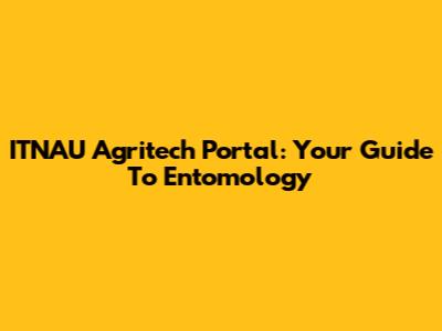 ITNAU Agritech Portal: Your Guide To Entomology