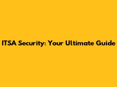 ITSA Security: Your Ultimate Guide