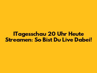 ITagesschau 20 Uhr Heute Streamen: So Bist Du Live Dabei!