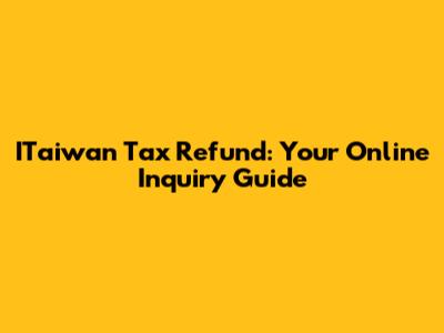 ITaiwan Tax Refund: Your Online Inquiry Guide