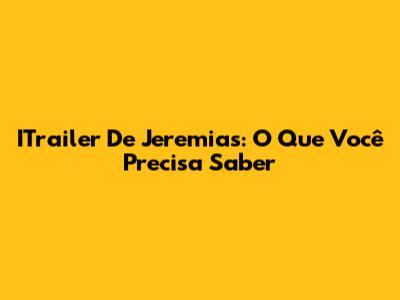 ITrailer De Jeremias: O Que Você Precisa Saber