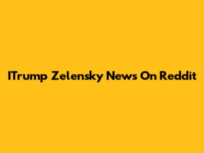 ITrump Zelensky News On Reddit