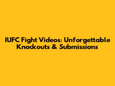 IUFC Fight Videos: Unforgettable Knockouts & Submissions