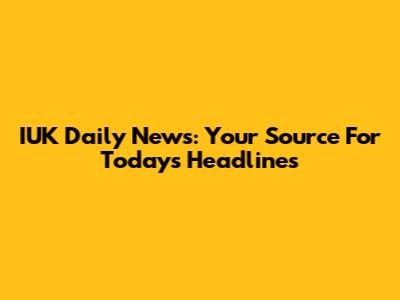 IUK Daily News: Your Source For Today's Headlines