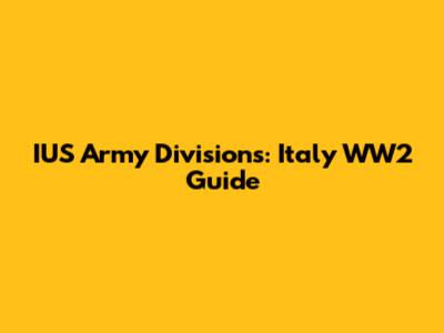 IUS Army Divisions: Italy WW2 Guide