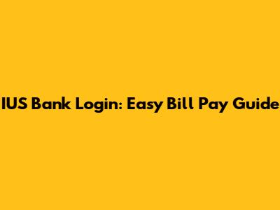 IUS Bank Login: Easy Bill Pay Guide