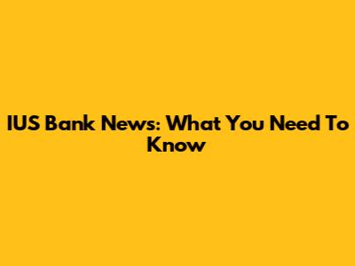 IUS Bank News: What You Need To Know
