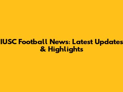 IUSC Football News: Latest Updates & Highlights