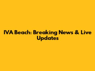 IVA Beach: Breaking News & Live Updates