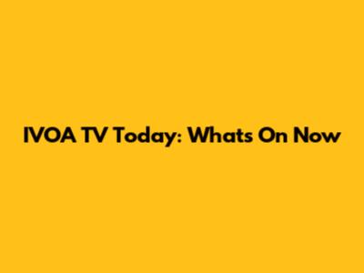 IVOA TV Today: What's On Now