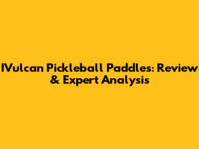 IVulcan Pickleball Paddles: Review & Expert Analysis