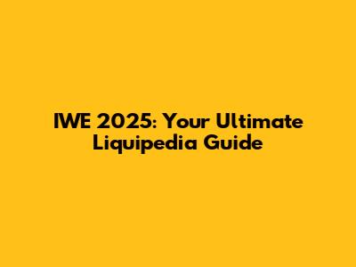 IWE 2025: Your Ultimate Liquipedia Guide
