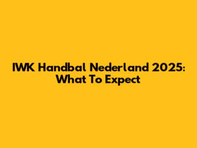 IWK Handbal Nederland 2025: What To Expect