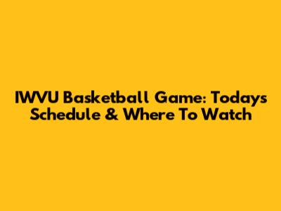 IWVU Basketball Game: Today's Schedule & Where To Watch