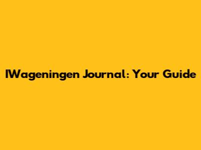 IWageningen Journal: Your Guide