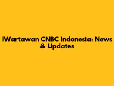 IWartawan CNBC Indonesia: News & Updates