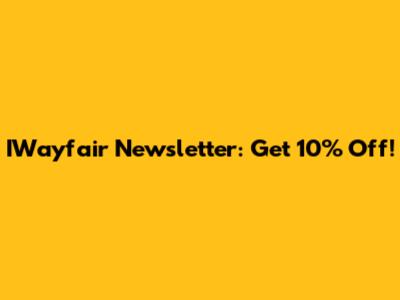 IWayfair Newsletter: Get 10% Off!