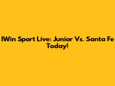 IWin Sport Live: Junior Vs. Santa Fe Today!