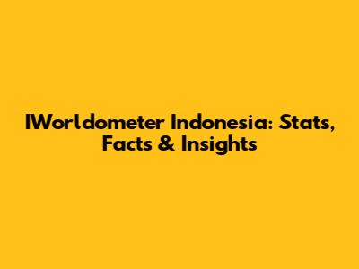 IWorldometer Indonesia: Stats, Facts & Insights