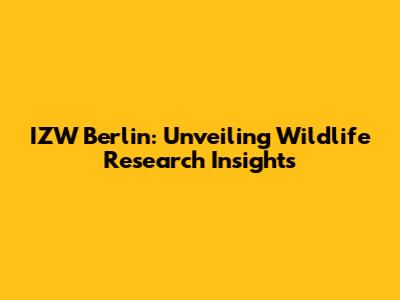 IZW Berlin: Unveiling Wildlife Research Insights