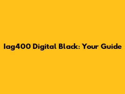 Iag400 Digital Black: Your Guide