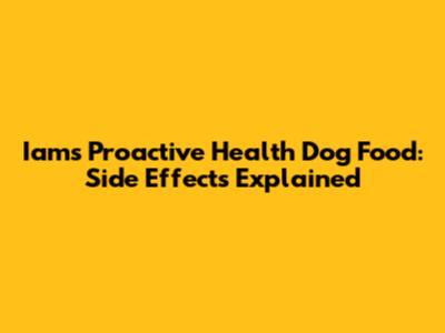 Iams Proactive Health Dog Food: Side Effects Explained
