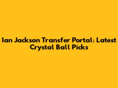 Ian Jackson Transfer Portal: Latest Crystal Ball Picks