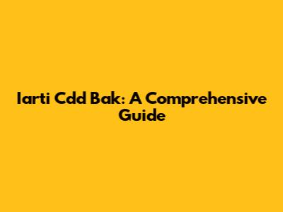 Iarti Cdd Bak: A Comprehensive Guide