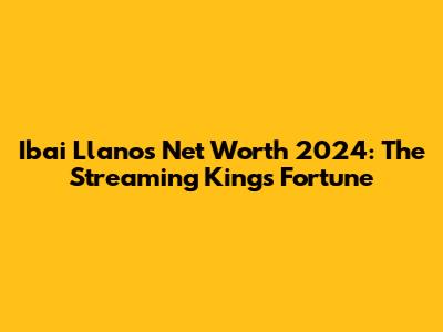 Ibai Llanos Net Worth 2024: The Streaming King's Fortune