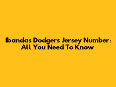 Ibanda's Dodgers Jersey Number: All You Need To Know