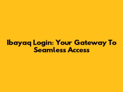Ibayaq Login: Your Gateway To Seamless Access