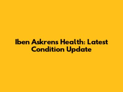 Iben Askren's Health: Latest Condition Update