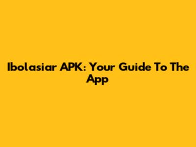 Ibolasiar APK: Your Guide To The App