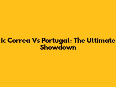 Ic Correa Vs Portugal: The Ultimate Showdown