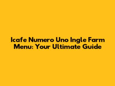 Icafe Numero Uno Ingle Farm Menu: Your Ultimate Guide