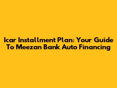 Icar Installment Plan: Your Guide To Meezan Bank Auto Financing