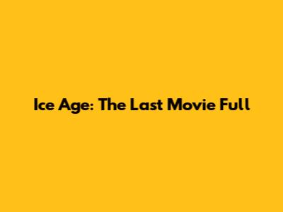 Ice Age: The Last Movie Full