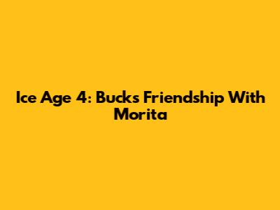 Ice Age 4: Buck's Friendship With Morita