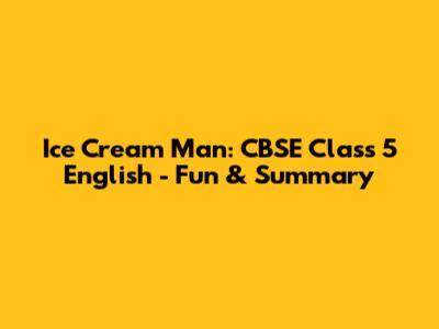 Ice Cream Man: CBSE Class 5 English - Fun & Summary