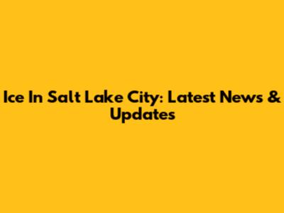 Ice In Salt Lake City: Latest News & Updates
