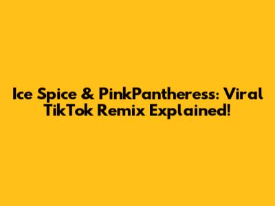 Ice Spice & PinkPantheress: Viral TikTok Remix Explained!