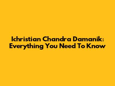 Ichristian Chandra Damanik: Everything You Need To Know
