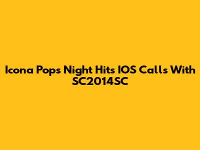 Icona Pop's 'Night' Hits IOS Calls With SC2014SC