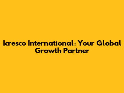 Icresco International: Your Global Growth Partner