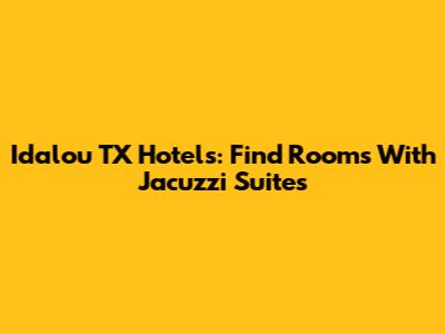 Idalou TX Hotels: Find Rooms With Jacuzzi Suites