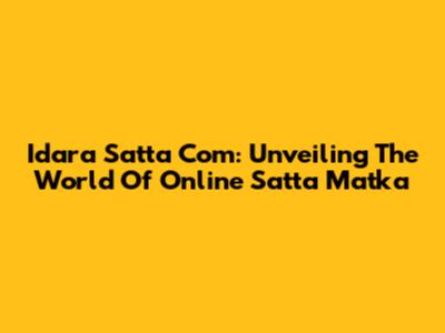 Idara Satta Com: Unveiling The World Of Online Satta Matka