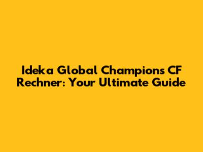 Ideka Global Champions CF Rechner: Your Ultimate Guide