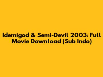 Idemigod & Semi-Devil 2003: Full Movie Download (Sub Indo)