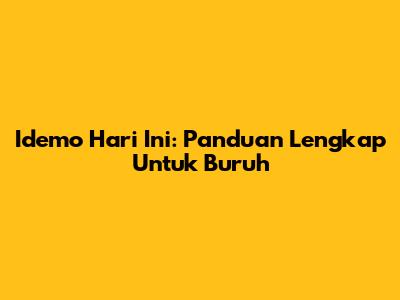 Idemo Hari Ini: Panduan Lengkap Untuk Buruh